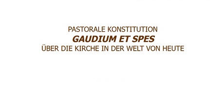 Stichwort: Pastorale Konstitution 'Gaudium et spes'